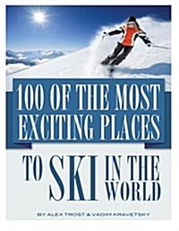 100 of the Most Exciting Places to Ski in the World (Paperback)