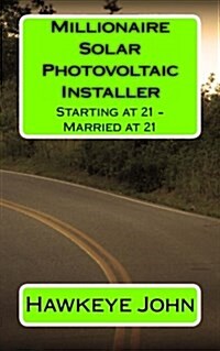 Millionaire Solar Photovoltaic Installer - Starting at 21 - Married at 21 (Paperback)