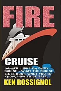 Fire Cruise: Crime, Drugs and Fires on Cruise Ships (Paperback)