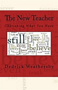 The New Teacher: Cherishing What You Have (Paperback)