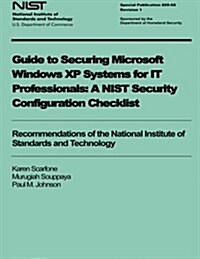 Guide to Securing Microsoft Windows XP Systems for It Professionals: A Nist Security Configuration Checklist (Paperback)