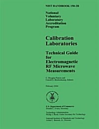 Nist Handbook 150-2b: National Voluntary Laboratory Accreditation Program, Calibration Laboratories Technical Guide for Electromagnetic RF M (Paperback)