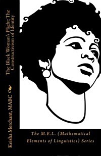 The Black Womans Plight: The Constructivism of Identity: The M.E.L. (Mathematical Elements of Linguistics) Series (Paperback)