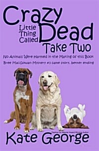 Crazy Little Thing Called Dead Take Two: No Animals Were Harmed in the Making of This Book (Paperback)