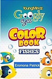 Youngmindz Googly Eyes Color Book: Fishes: Colouful and Fun (Paperback)