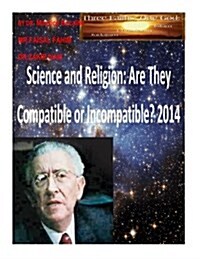 Science and Religion: Are They Compatible or Incompatible? 2014 (Paperback)