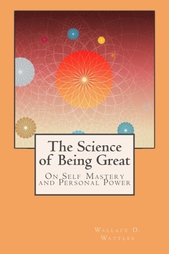The Science of Being Great: On Self Mastery and Personal Power (Paperback)