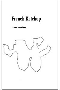 French Ketchup: On Lifes Path Children Discover Colors with Pen and Bubble Gum That Has Sweet Filling. a Short, That Entices Thinking (Paperback)