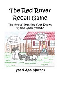 The Red Rover Recall Game: Teaching your dog how to come when called. (Paperback)