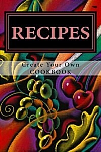 Recipes - Create Your Own Cookbook: Blank Cookbook Formatted for Your Menu Choices (Paperback)