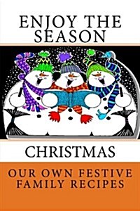 Enjoy the Season Christmas Our Own Festive Family Recipes: Blank Cookbook Formatted for Your Menu Choices Cheerful Orange Cover (Paperback)