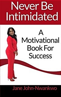 Never Be Intimidated: A Motivational Book for Success (Paperback)