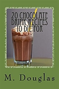 20 Chocolate Drink Recipes to Die for (Paperback)