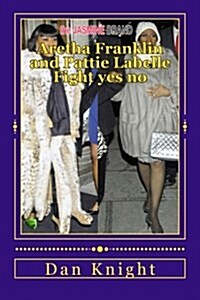 Aretha Franklin and Pattie Labelle Fight Yes No: Celebrity Bouts Gone Wild or Rumors Without Style (Paperback)