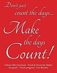 Atkins Diet Journal & Food Diary, Set Goals - Track Progress - Get Results: Make the Days Count Diet Journal and Food Diary, Red Cover, 220 Pages, Tra (Paperback)