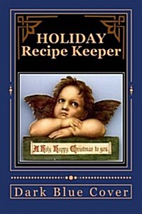 Holiday Recipe Keeper a Holy Happy Christmas to You: Blank Cookbook Formatted for Your Menu Choices Dark Blue Cover (Paperback)