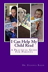 I Can Help My Child Read: A Guide for Parents Helping Their Children Learn to Read (Paperback)