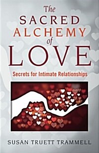 The Sacred Alchemy of Love: Secrets for Intimate Relationships (Paperback)