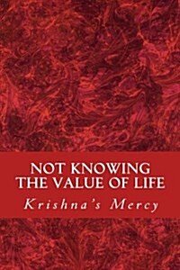 Not Knowing the Value of Life (Paperback)
