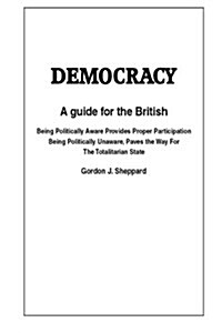 Democracy: A Guide for Participation for the British (Paperback)