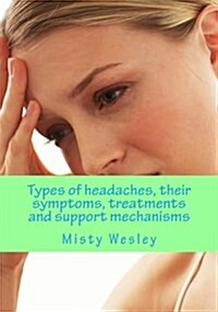 Types of Headaches, Their Symptoms, Treatments and Support Mechanisms: Migraine Health (Paperback)