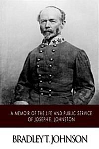 A Memoir of the Life and Public Service of Joseph E. Johnston (Paperback)