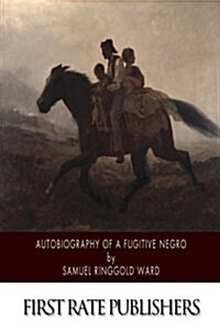 Autobiography of a Fugitive Negro: His Anti-Slavery Labours in the United States, Canada, and England (Paperback)