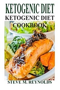 Ketogenic Diet: The Ketogenic Diet to Lose Weight Now: Ketogenic Diet for Beginners-Weight Loss Guaranteed! (Ketogenic Diet, Ketogenic (Paperback)
