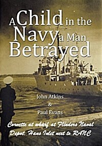 A Child in the Navy a Man Betrayed (Hardcover)