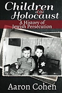 Children of the Holocaust: A History of Jewish Persecution (Paperback)