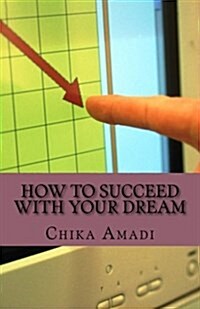 How to Succeed with Your Dream: Simple Strategies to Success (Paperback)