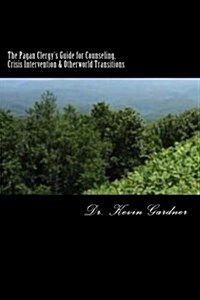 The Pagan Clergys Guide for Counseling, Crisis Intervention & Otherworld Transitions (Paperback)