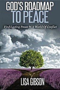 Gods Roadmap to Peace: Find Lasting Peace in a World of Conflict (Paperback)