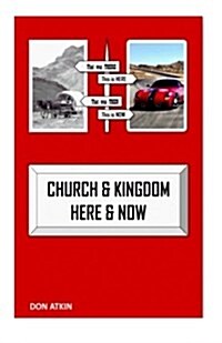 Church and Kingdom Here and Now: An Aostolic Critique of the 21st Century Church (Paperback)