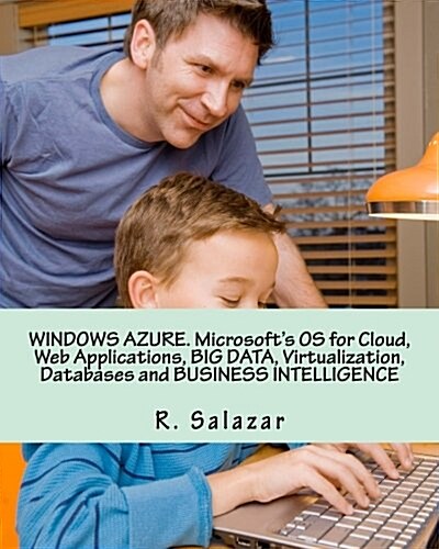 Windows Azure. Microsofts OS for Cloud, Web Applications, Big Data, Virtualization, Databases and Business Intelligence (Paperback)