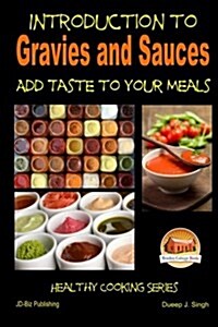 Introduction to Gravies and Sauces - Add Taste to Your Meals (Paperback)