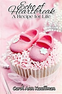 Echo of Heartbreak, a Recipe for Life (Paperback)