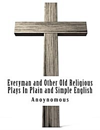 Everyman and Other Old Religious Plays in Plain and Simple English (Paperback)