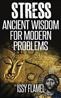 Stress - Ancient Wisdom for Modern Problems: A Short and Simple Guide to Relieving Stress and Healing Anxiety (Paperback)