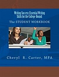 Writing Success: Essential Writing Skills for the College-Bound: Student Guide: The Student Workbook (Paperback)