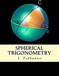 Spherical Trigonometry: For the Use of Colleges and Schools (Paperback)