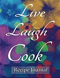 Live Laugh Cook Recipe Journal: Notebook for Recipes, 120 Recipe Pages Plus Index, 8.5x11 with Blue Floral Cover. Ideal for Collecting and Sharing You (Paperback)
