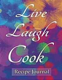 Live Laugh Cook Recipe Journal: Notebook for Recipes, 120 Recipe Pages Plus Index, 8.5x11 with Purple Floral Cover. Ideal for Collecting and Sharing Y (Paperback)
