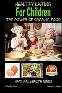 Healthy Eating for Children - The Power of Organic Food (Paperback)