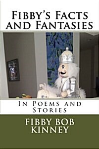 Fibbys Facts and Fantasies: In Poems and Stories (Paperback)