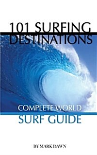 101 Surfing Destinations: Complete World Surf Guide (Paperback)