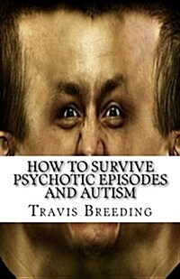 How to Survive Psychotic Episodes and Autism (Paperback)
