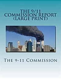 The 9/11 Commission Report (Large Print): Final Report of the National Commission on Terrorist Attacks Upon the United States (Paperback)
