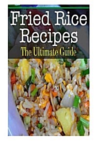 Fried Rice Recipes: The Ultimate Guide (Paperback)