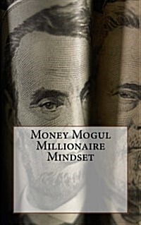 Money Mogul Millionaire Mindset (Paperback)